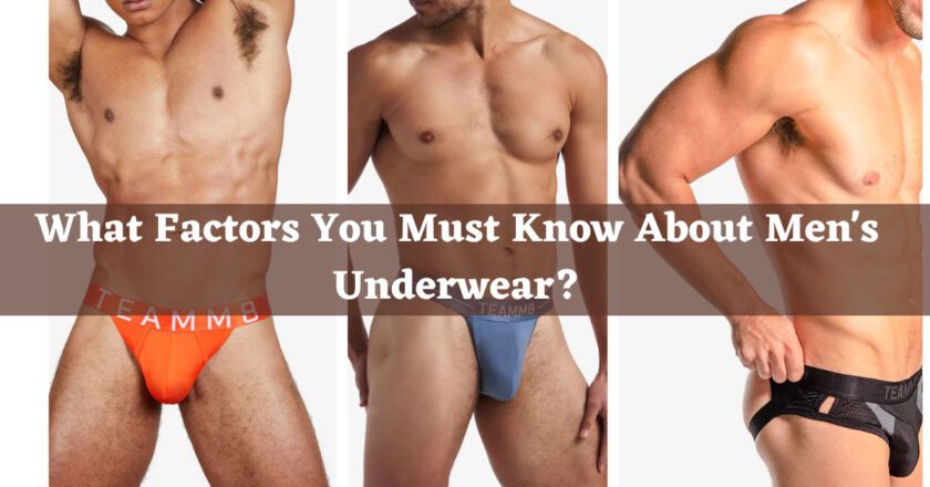 WHAT FACTORS YOU MUST KNOW ABOUT MEN’S UNDERWEAR?